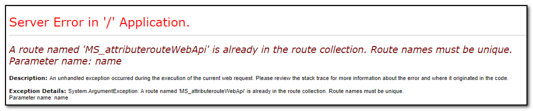 Server Error in '/' Application. A route named 'MS_attributerouteWebApi' is already in the route collection. Route names must be unique. Parameter name: name Description: An unhandled exception occurred during the execution of the current web request. Please review the stack trace for more information about the error and where it originated in the code.